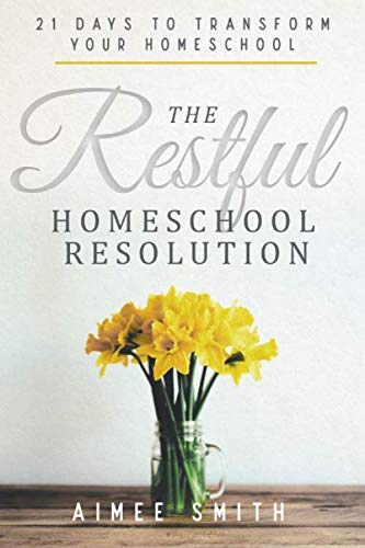 The Restful Homeschool Resolution: 21 Days to Transform Your Homeschool