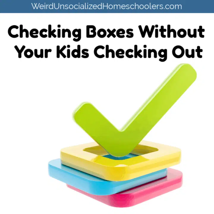 Checking Boxes Without Your Kids Checking Out