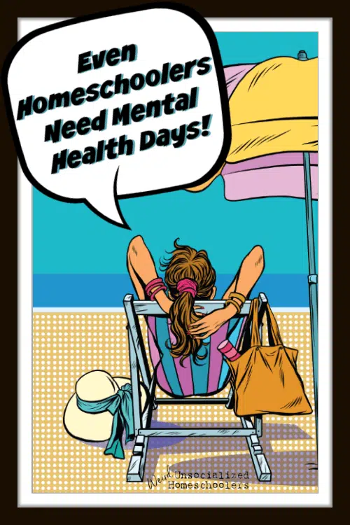 Even Homeschoolers Need Mental Health Days