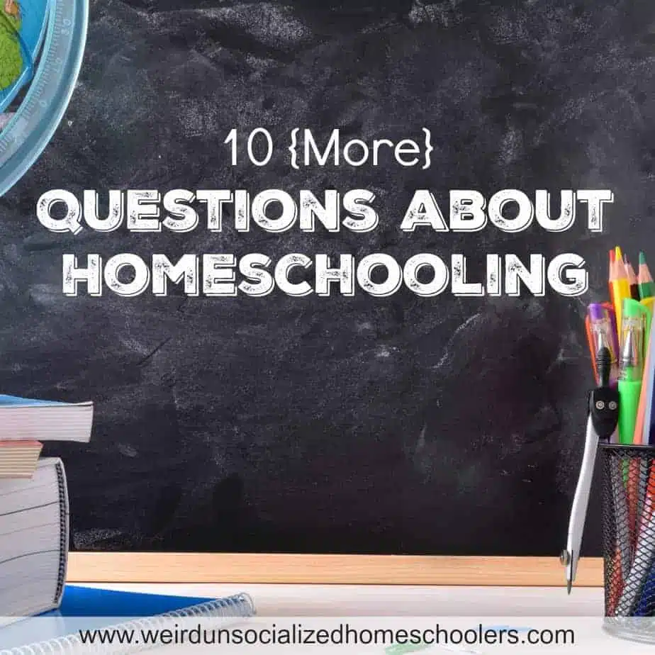 10 {More} Questions about Homeschooling